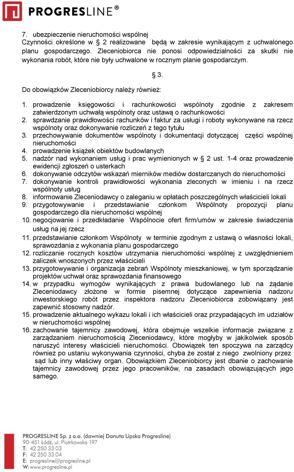 prowadzenie księgowości i rachunkowości wspólnoty zgodnie z zakresem zatwierdzonym uchwałą wspólnoty oraz ustawą o rachunkowości 2.