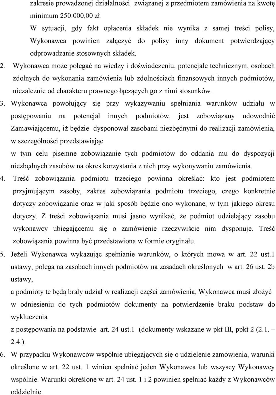 Wykonawca może polegać na wiedzy i doświadczeniu, potencjale technicznym, osobach zdolnych do wykonania zamówienia lub zdolnościach finansowych innych podmiotów, niezależnie od charakteru prawnego