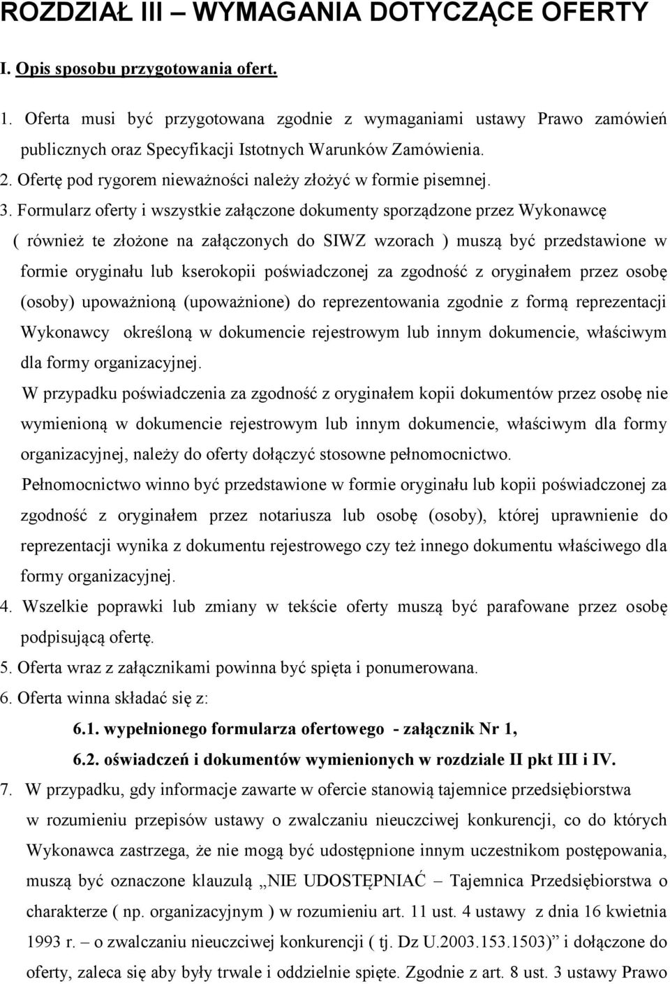 3. Formularz oferty i wszystkie załączone dokumenty sporządzone przez Wykonawcę ( rόwnież te złożone na załączonych do SIWZ wzorach ) muszą być przedstawione w formie oryginału lub kserokopii