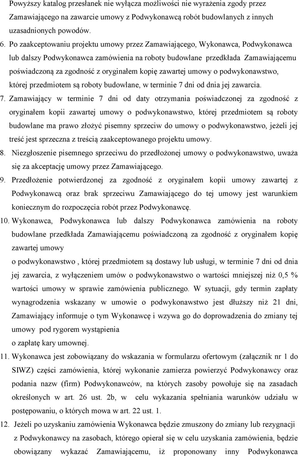 kopię zawartej umowy o podwykonawstwo, której przedmiotem są roboty budowlane, w terminie 7 