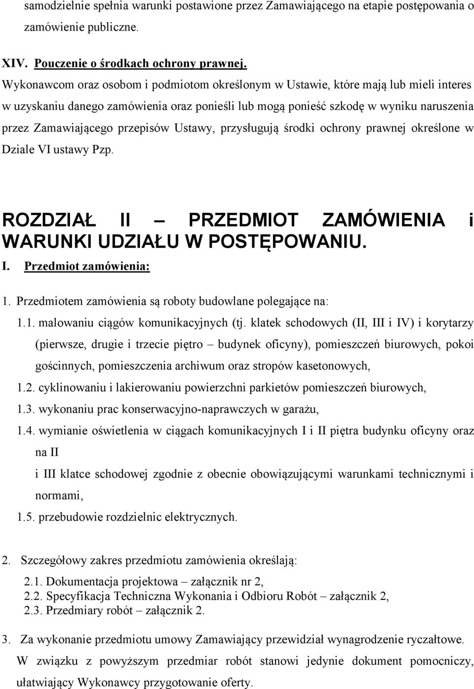 przepisów Ustawy, przysługują środki ochrony prawnej określone w Dziale VI ustawy Pzp. ROZDZIAŁ II PRZEDMIOT ZAMÓWIENIA i WARUNKI UDZIAŁU W POSTĘPOWANIU. I. Przedmiot zamówienia: 1.