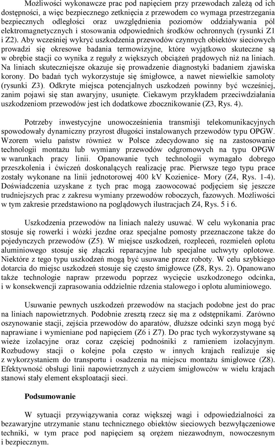 Aby wcześniej wykryć uszkodzenia przewodów czynnych obiektów sieciowych prowadzi się okresowe badania termowizyjne, które wyjątkowo skuteczne są w obrębie stacji co wynika z reguły z większych