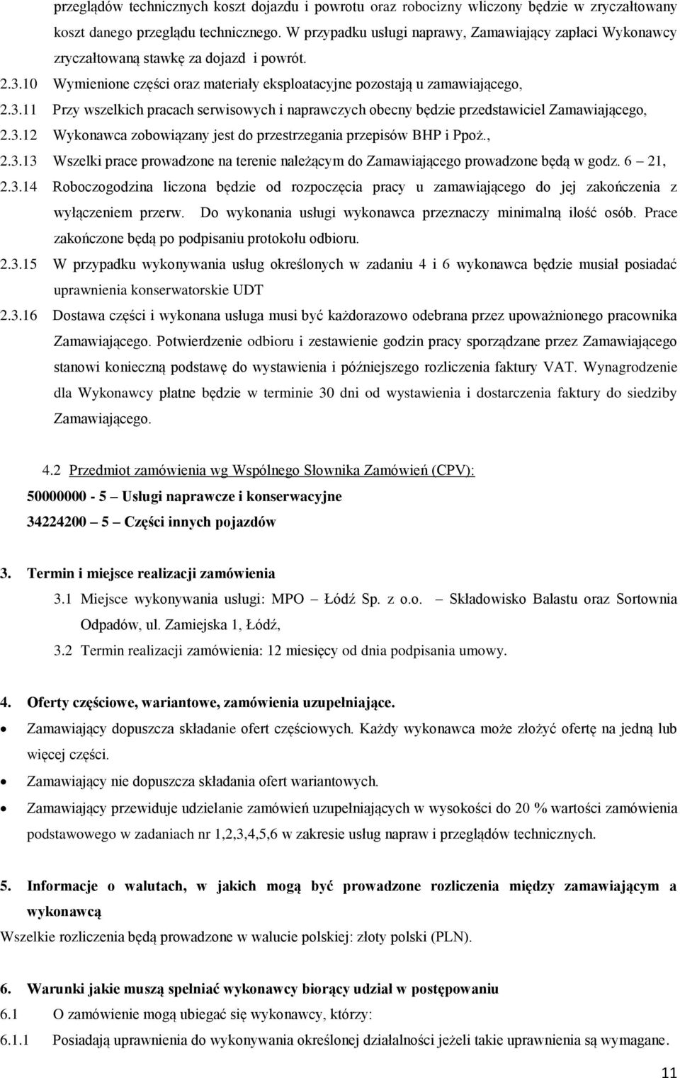 3. Wykonawca zobowiązany jest do przestrzegania przepisów BHP i Ppoż.,.3.3 Wszelki prace prowadzone na terenie należącym do Zamawiającego prowadzone będą w godz. 6,.3.4 Roboczogodzina liczona będzie od rozpoczęcia pracy u zamawiającego do jej zakończenia z wyłączeniem przerw.