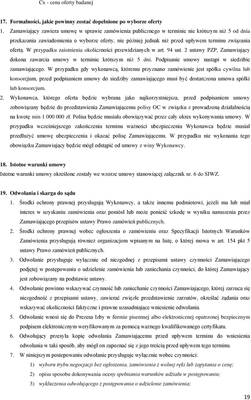 ofertą. W przypadku zaistnienia okoliczności przewidzianych w art. 94 ust. ustawy PZP, Zamawiający dokona zawarcia umowy w terminie krótszym niż 5 dni.