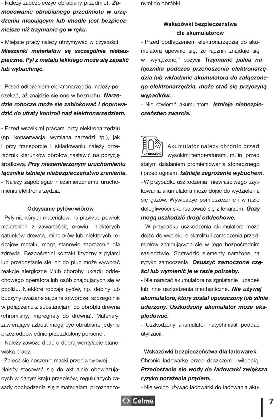 Odsysanie pyłów/wiórów - Pyły niektórych materiałów, na przykład powłok malarskich z zawartością ołowiu, niektórych gatunków drewna, minerałów lub niektórych rodzajów metalu, mogą stanowić zagrożenie