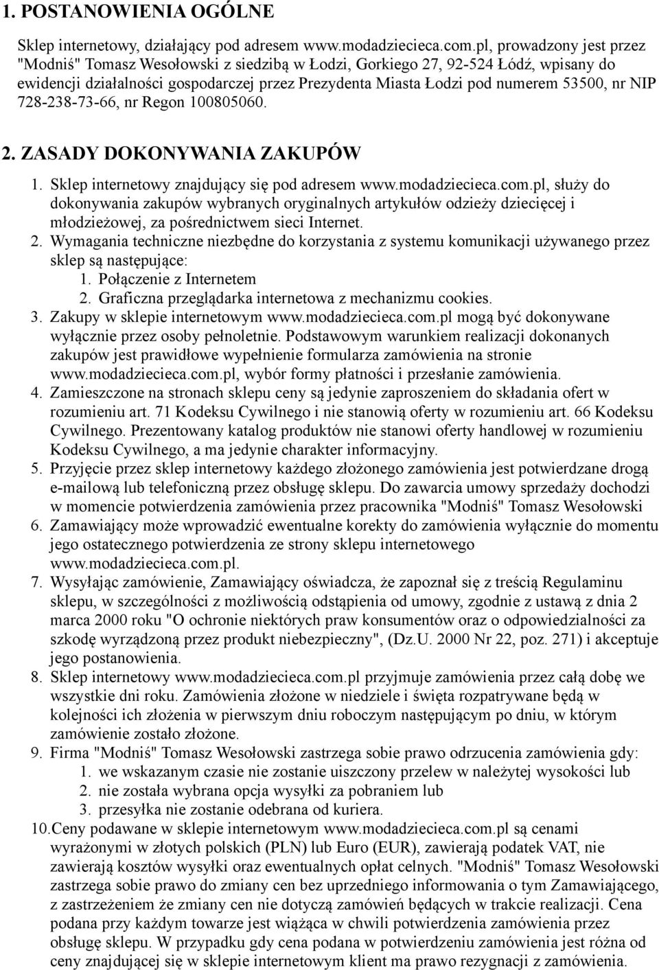 NIP 728-238-73-66, nr Regon 100805060. 2. ZASADY DOKONYWANIA ZAKUPÓW 1. Sklep internetowy znajdujący się pod adresem www.modadziecieca.com.