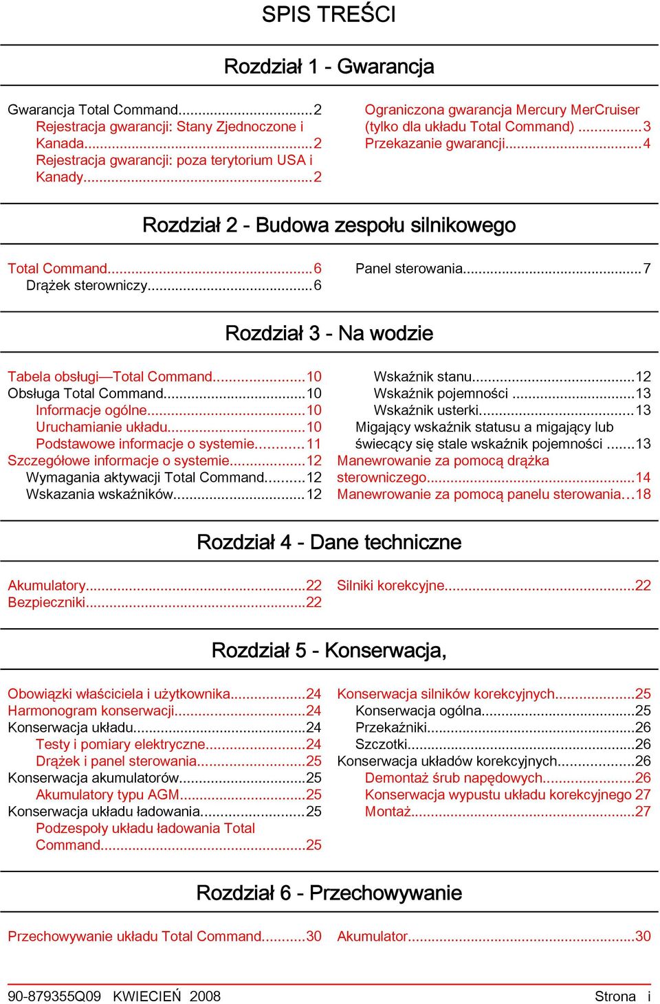 ..6 Panel sterowania...7 Rozdział 3 - Na wodzie Tabela obsługi Total Command...10 Obsługa Total Command...10 Informacje ogólne...10 Uruchamianie układu...10 Podstawowe informacje o systemie.