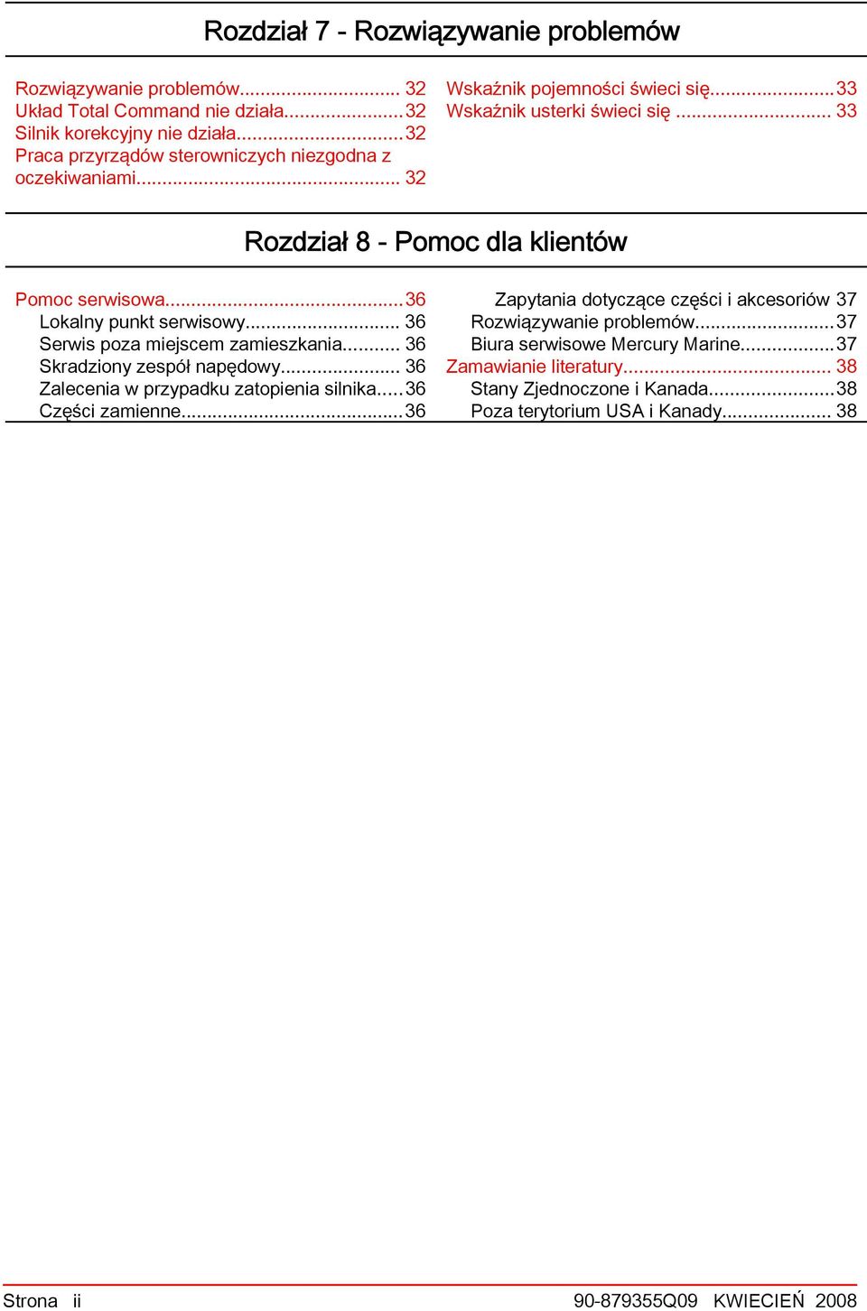 .. 33 Rozdział 8 - Pomoc dla klientów Pomoc serwisowa...36 Lokalny punkt serwisowy... 36 Serwis poza miejscem zamieszkania... 36 Skradziony zespół napędowy.