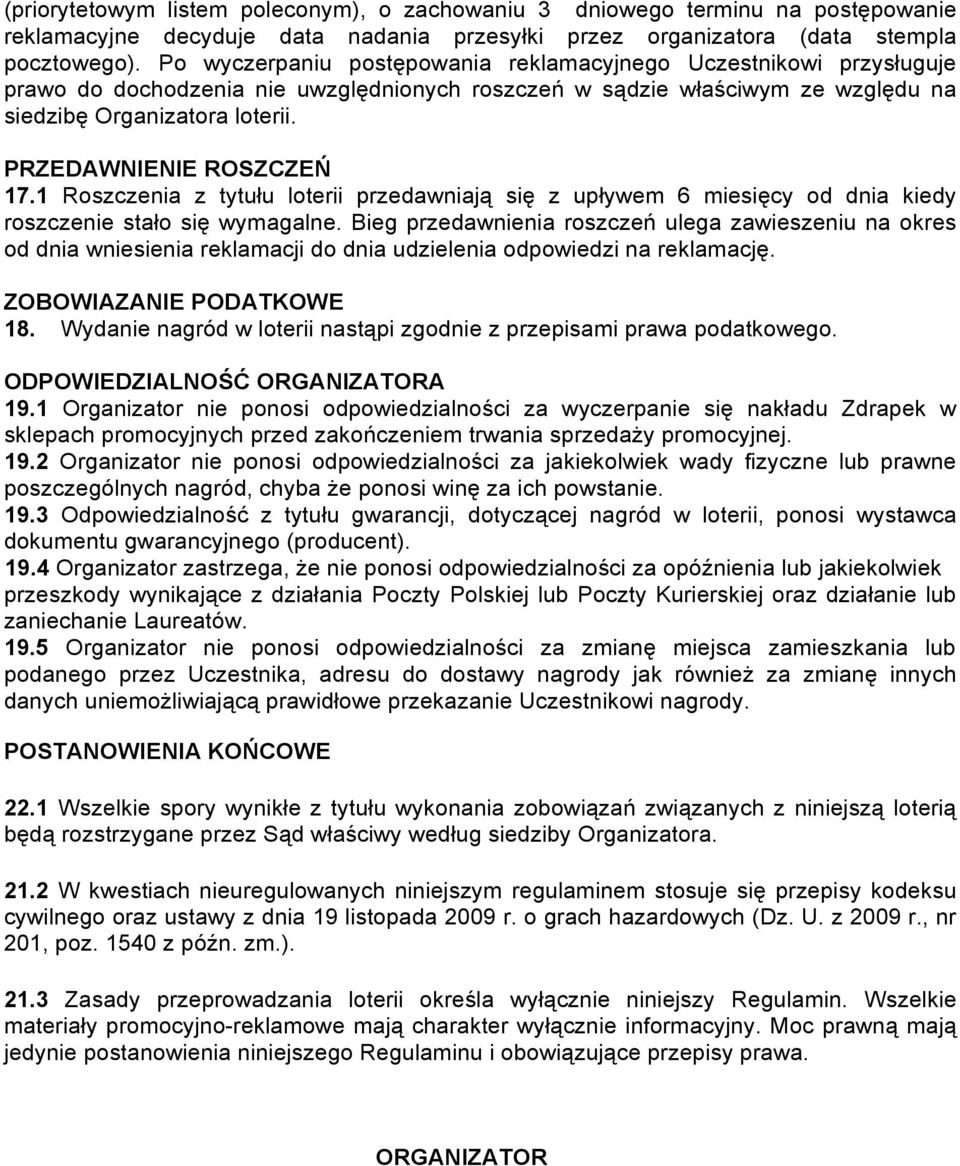 PRZEDAWNIENIE ROSZCZEŃ 17.1 Roszczenia z tytułu loterii przedawniają się z upływem 6 miesięcy od dnia kiedy roszczenie stało się wymagalne.