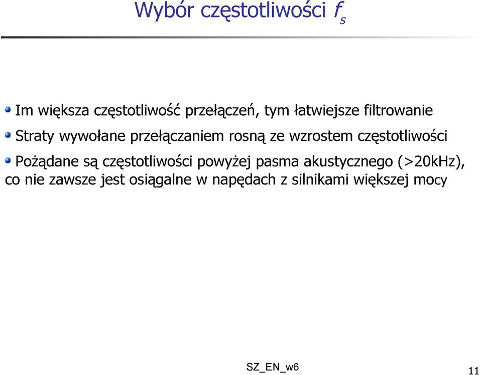 częstotliwości Pożądane są częstotliwości powyżej pasma akustycznego