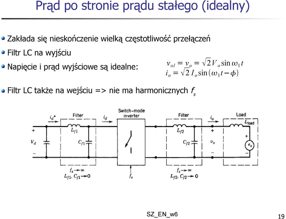 wyjściu Napięcie i prąd wyjściowe są idealne: v o1 = v o = 2V o