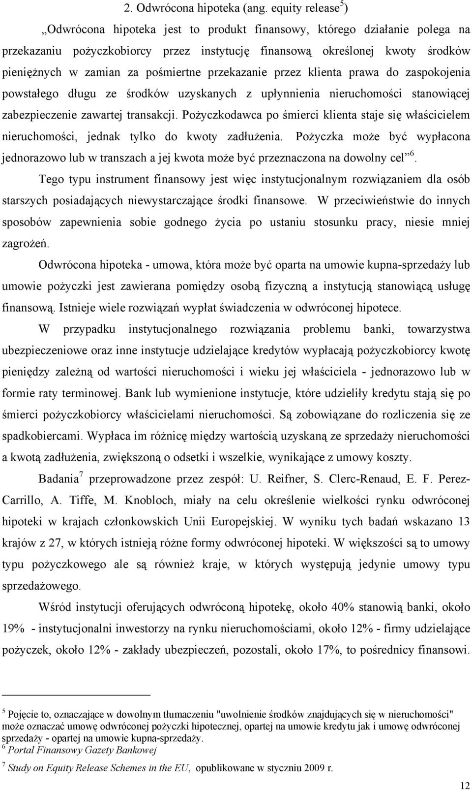 pośmiertne przekazanie przez klienta prawa do zaspokojenia powstałego długu ze środków uzyskanych z upłynnienia nieruchomości stanowiącej zabezpieczenie zawartej transakcji.