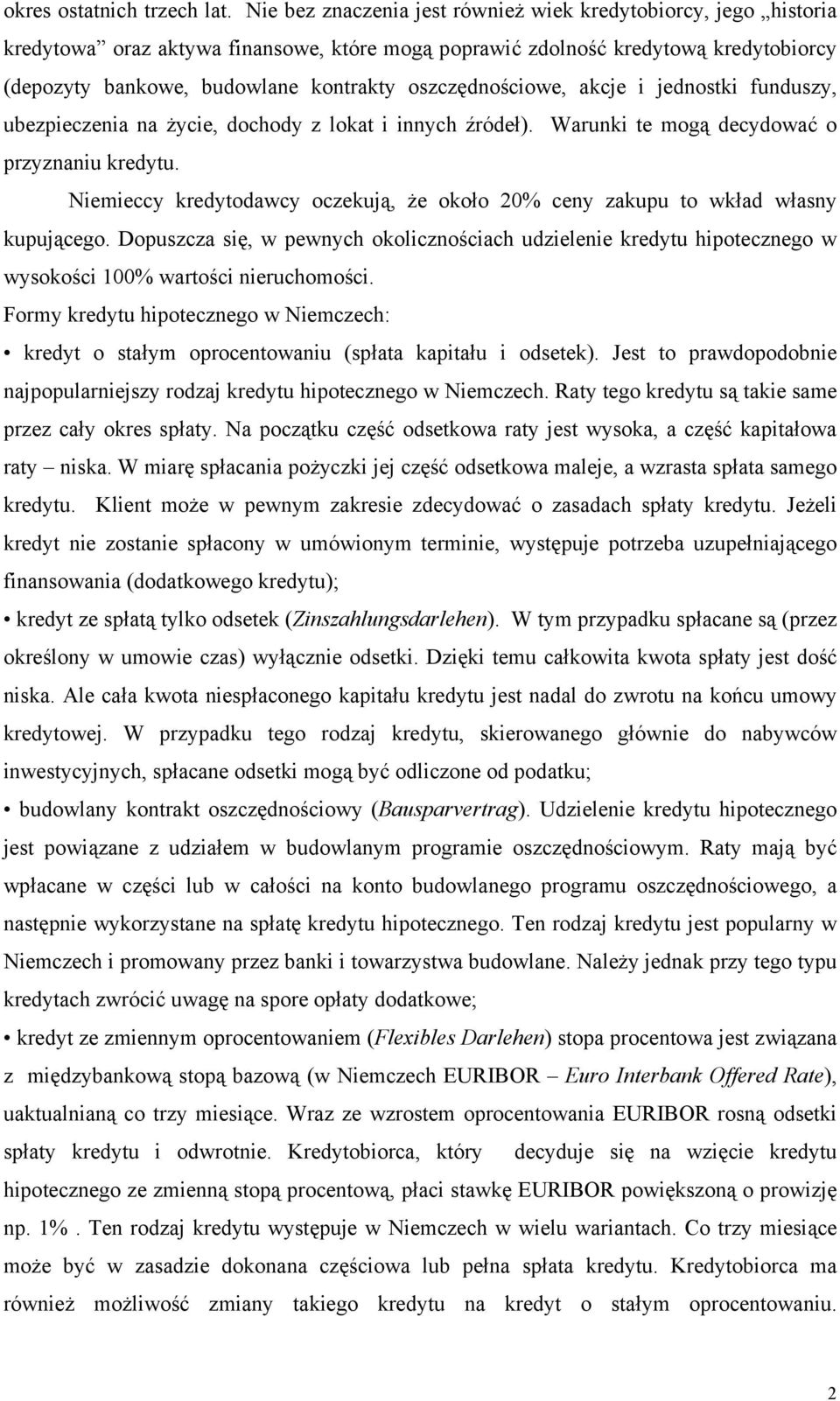 oszczędnościowe, akcje i jednostki funduszy, ubezpieczenia na życie, dochody z lokat i innych źródeł). Warunki te mogą decydować o przyznaniu kredytu.