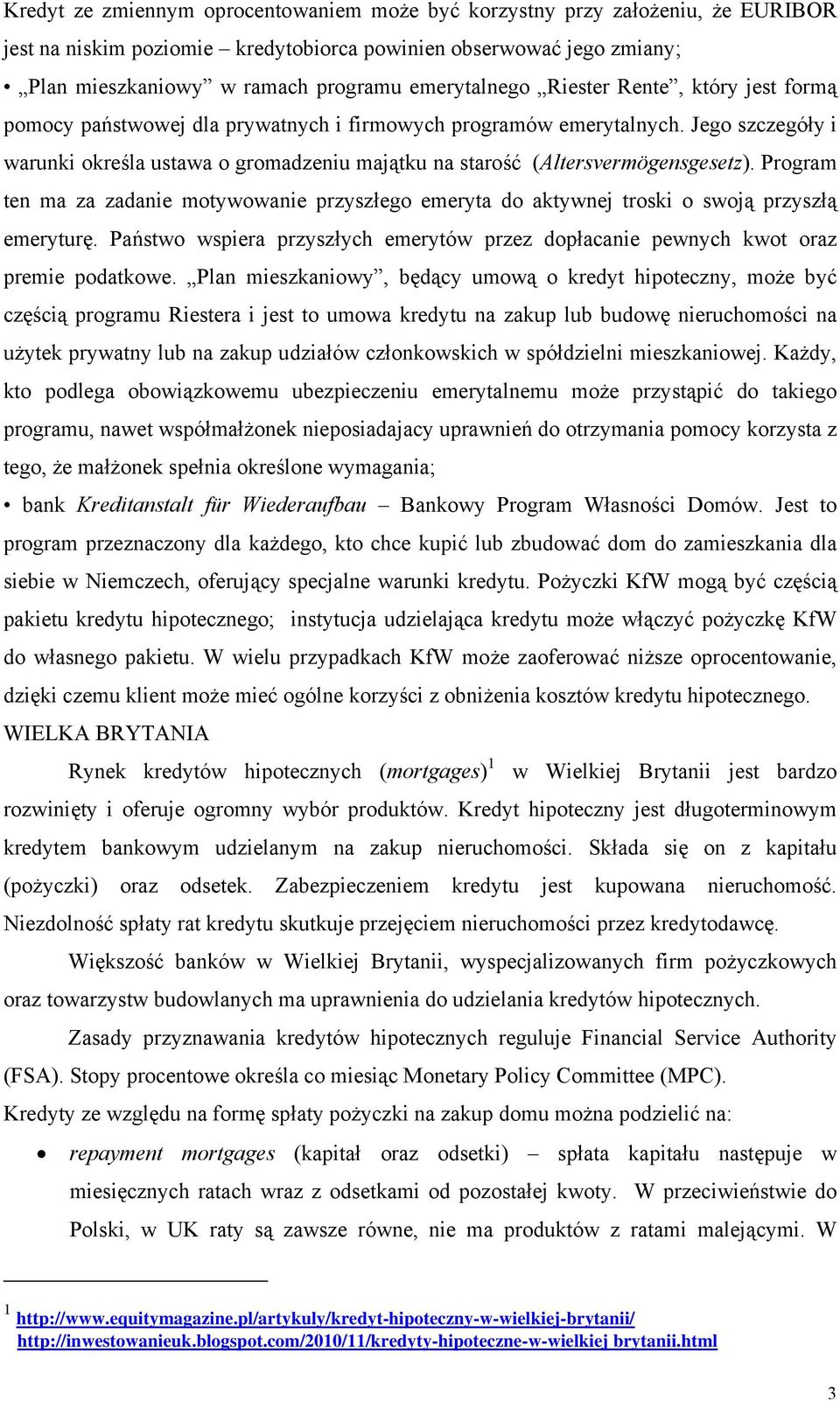 Jego szczegóły i warunki określa ustawa o gromadzeniu majątku na starość (Altersvermögensgesetz).