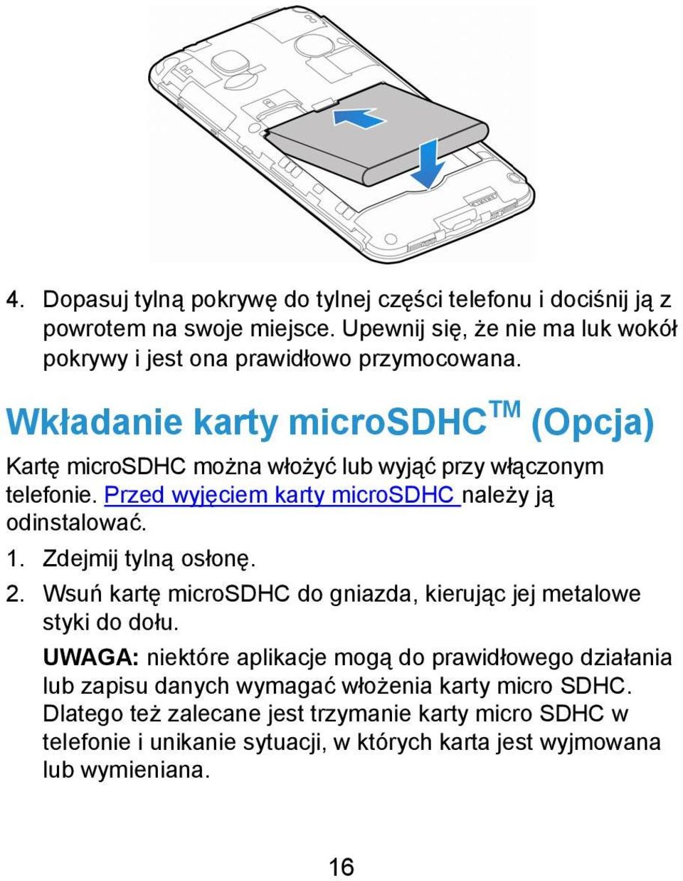 Wkładanie karty microsdhc TM (Opcja) Kartę microsdhc można włożyć lub wyjąć przy włączonym telefonie. Przed wyjęciem karty microsdhc należy ją odinstalować. 1.