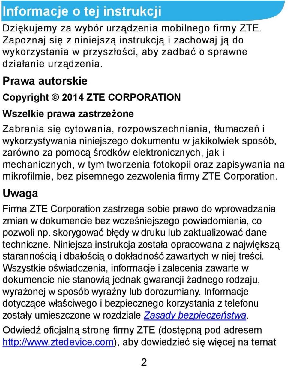 Prawa autorskie Copyright 2014 ZTE CORPORATION Wszelkie prawa zastrzeżone Zabrania się cytowania, rozpowszechniania, tłumaczeń i wykorzystywania niniejszego dokumentu w jakikolwiek sposób, zarówno za