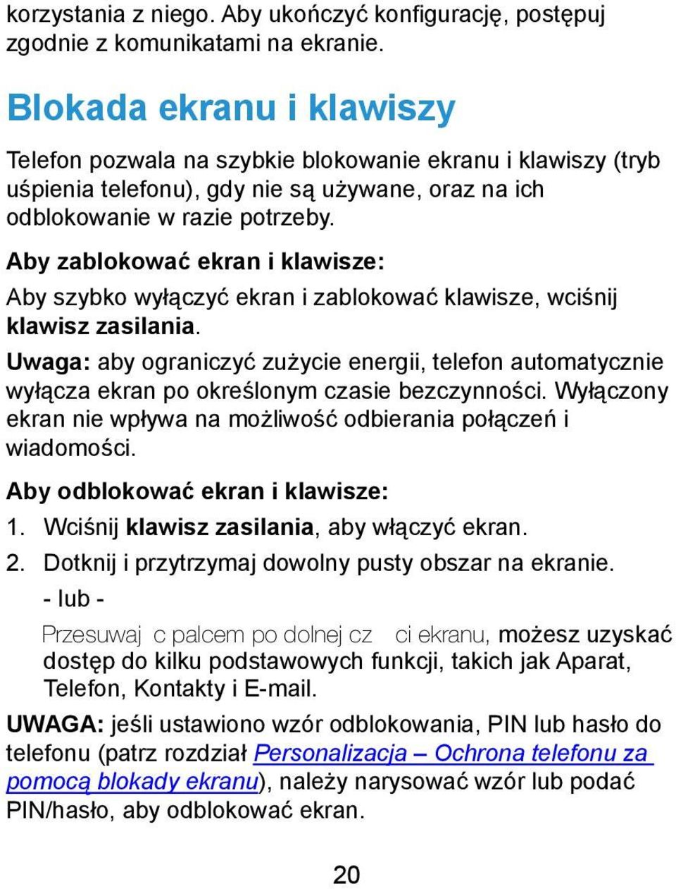 Aby zablokować ekran i klawisze: Aby szybko wyłączyć ekran i zablokować klawisze, wciśnij klawisz zasilania.