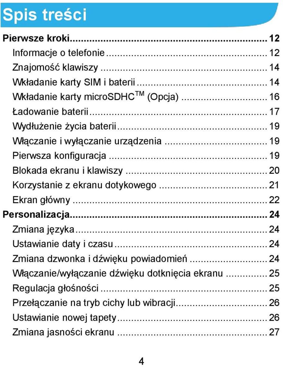 .. 20 Korzystanie z ekranu dotykowego... 21 Ekran główny... 22 Personalizacja... 24 Zmiana języka... 24 Ustawianie daty i czasu... 24 Zmiana dzwonka i dźwięku powiadomień.