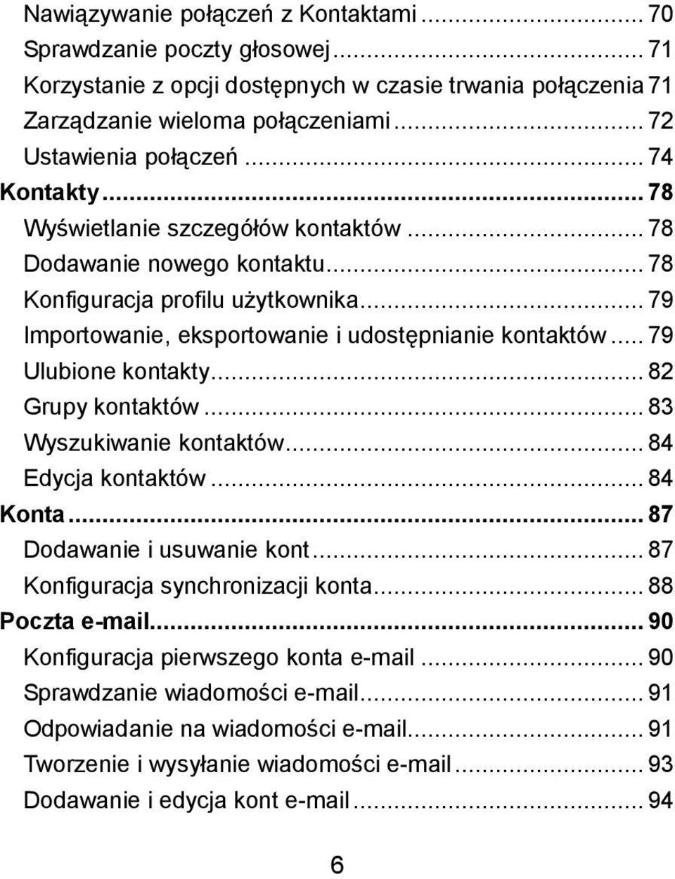 .. 79 Ulubione kontakty... 82 Grupy kontaktów... 83 Wyszukiwanie kontaktów... 84 Edycja kontaktów... 84 Konta... 87 Dodawanie i usuwanie kont... 87 Konfiguracja synchronizacji konta.