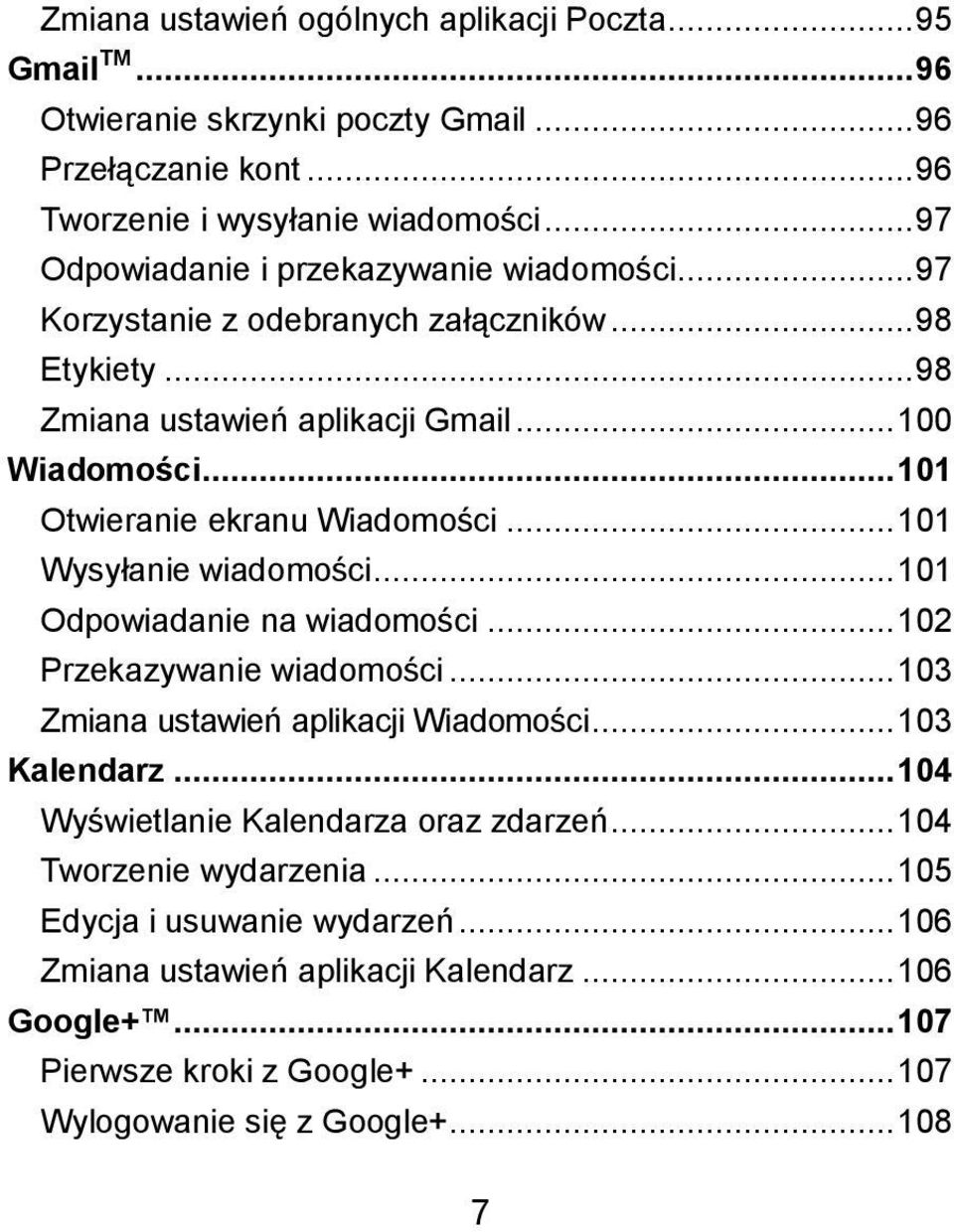 .. 101 Otwieranie ekranu Wiadomości... 101 Wysyłanie wiadomości... 101 Odpowiadanie na wiadomości... 102 Przekazywanie wiadomości... 103 Zmiana ustawień aplikacji Wiadomości.