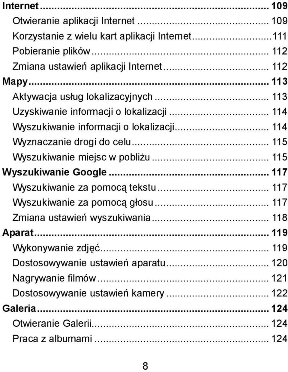 .. 115 Wyszukiwanie miejsc w pobliżu... 115 Wyszukiwanie Google... 117 Wyszukiwanie za pomocą tekstu... 117 Wyszukiwanie za pomocą głosu... 117 Zmiana ustawień wyszukiwania.