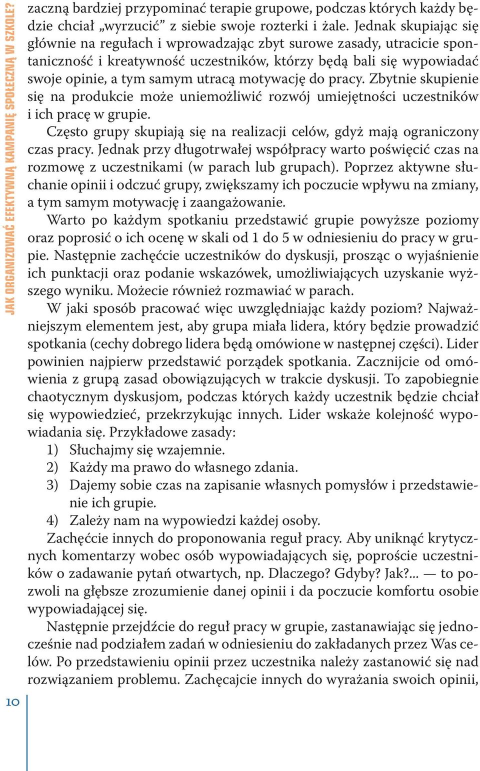 motywację do pracy. Zbytnie skupienie się na produkcie może uniemożliwić rozwój umiejętności uczestników i ich pracę w grupie.