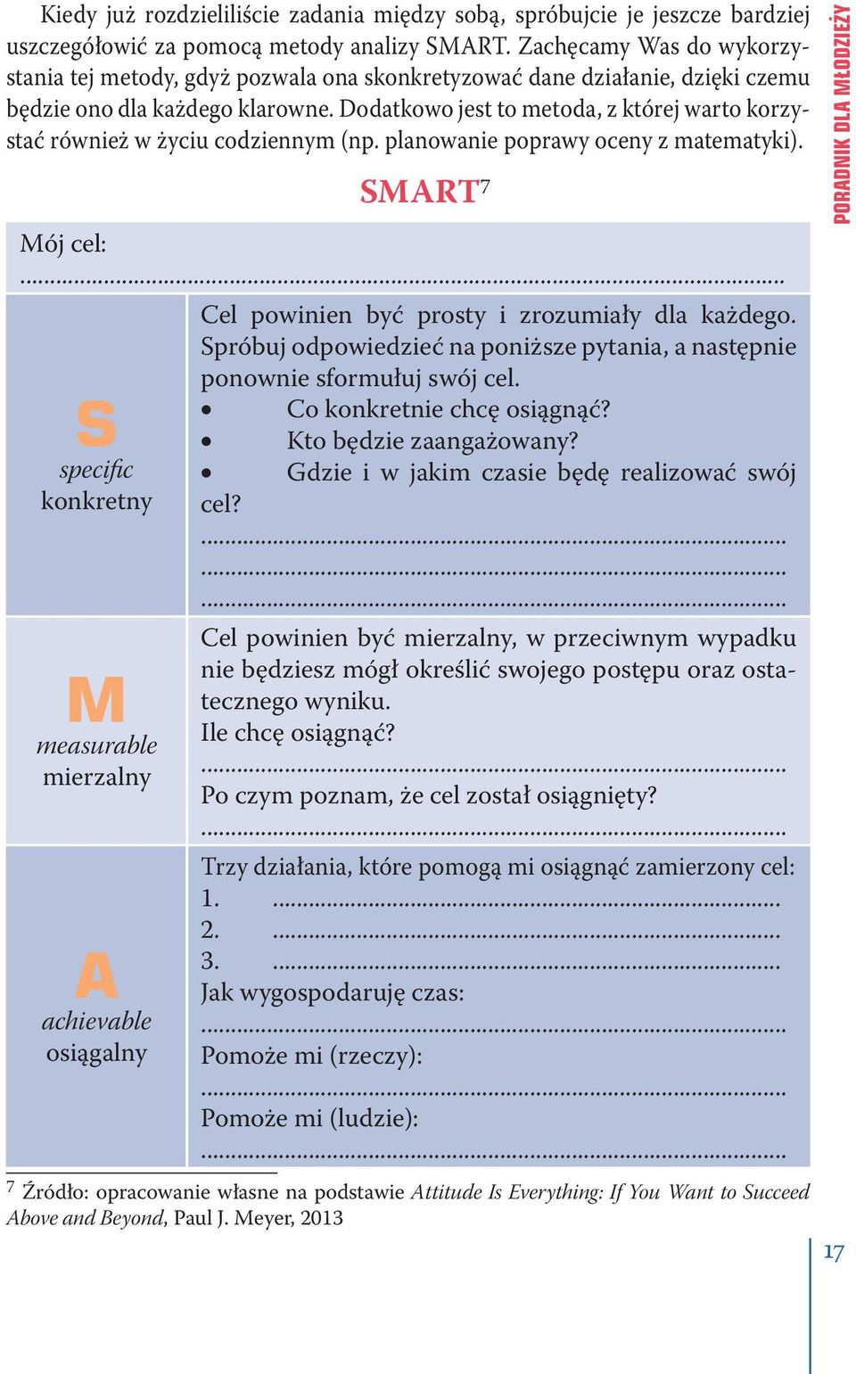 Dodatkowo jest to metoda, z której warto korzystać również w życiu codziennym (np. planowanie poprawy oceny z matematyki). SMART 7 Mój cel:.