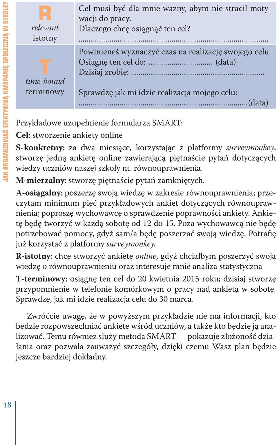 ..(data) Przykładowe uzupełnienie formularza SMART: Cel: stworzenie ankiety online S-konkretny: za dwa miesiące, korzystając z platformy surveymonkey, stworzę jedną ankietę online zawierającą