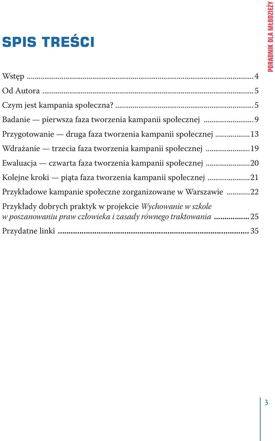 ..19 Ewaluacja czwarta faza tworzenia kampanii społecznej...20 Kolejne kroki piąta faza tworzenia kampanii społecznej.