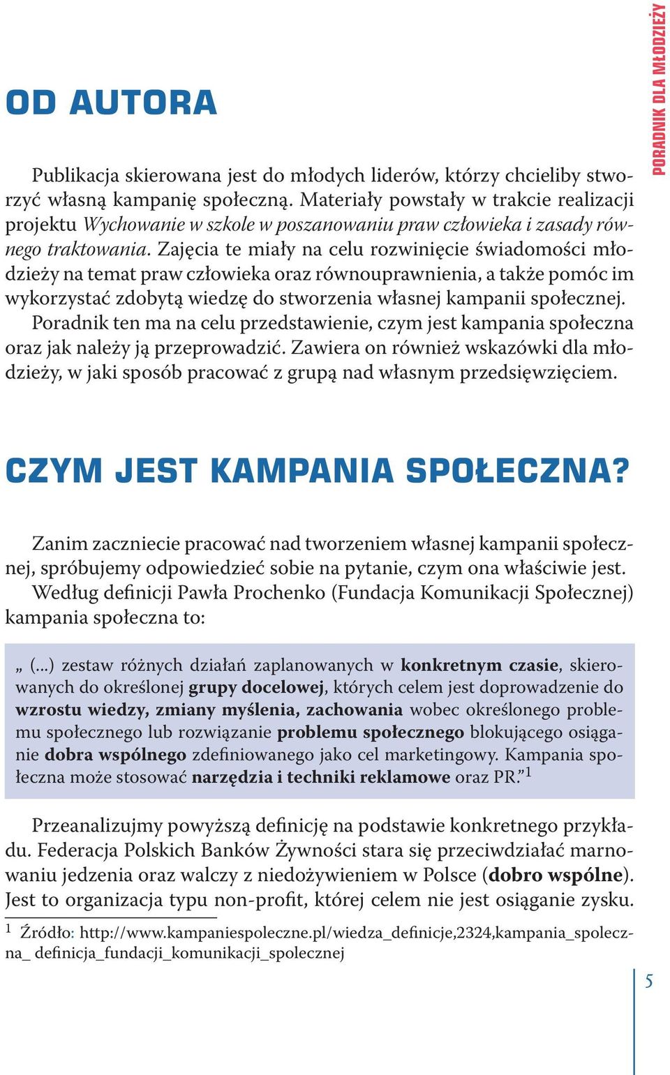 Zajęcia te miały na celu rozwinięcie świadomości młodzieży na temat praw człowieka oraz równouprawnienia, a także pomóc im wykorzystać zdobytą wiedzę do stworzenia własnej kampanii społecznej.