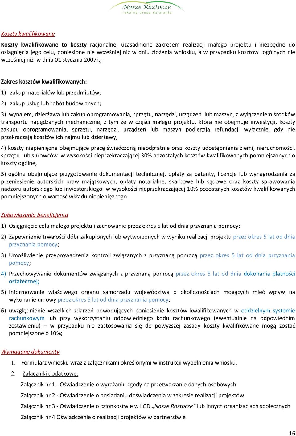 , Zakres kosztów kwalifikowanych: 1) zakup materiałów lub przedmiotów; ) zakup usług lub robót budowlanych; ) wynajem, dzierżawa lub zakup oprogramowania, sprzętu, narzędzi, urządzeń lub maszyn, z