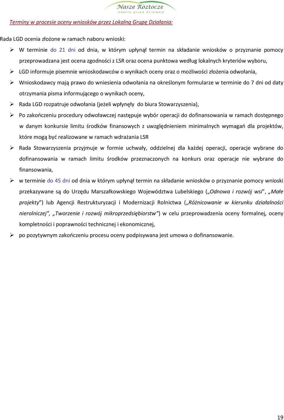 odwołania, Wnioskodawcy mają prawo do wniesienia odwołania na określonym formularze w terminie do 7 dni od daty otrzymania pisma informującego o wynikach oceny, Rada LGD rozpatruje odwołania (jeżeli