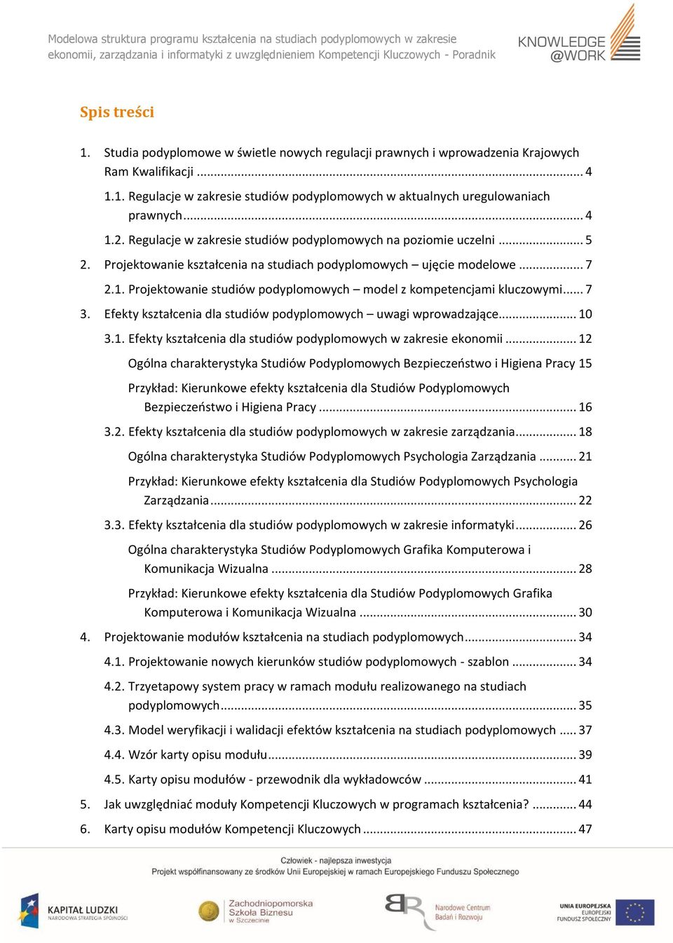 .. 7 3. Efekty dla studiów podyplomowych uwagi wprowadzające... 10 3.1. Efekty dla studiów podyplomowych w zakresie ekonomii.