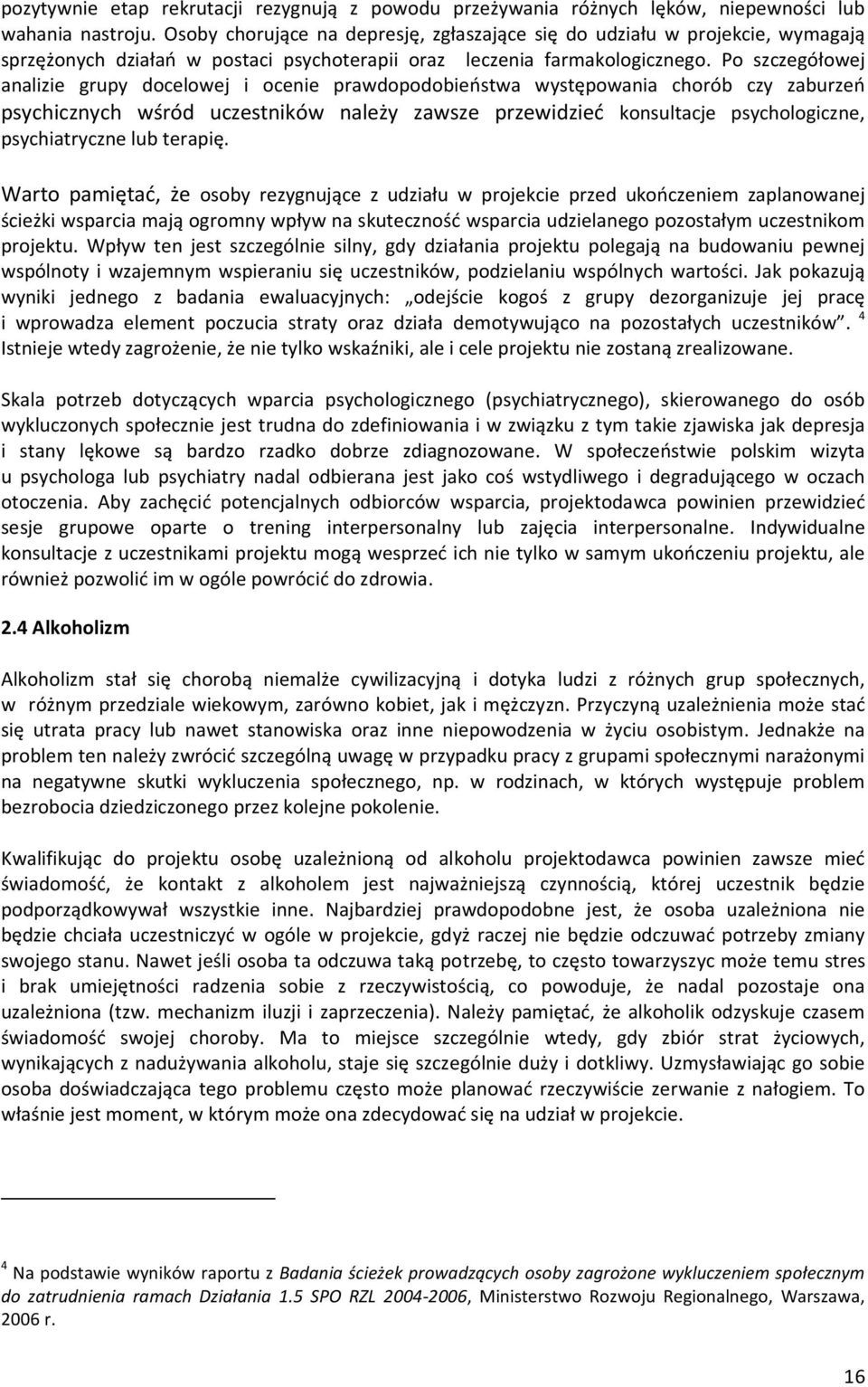 Po szczegółowej analizie grupy docelowej i ocenie prawdopodobieństwa występowania chorób czy zaburzeń psychicznych wśród uczestników należy zawsze przewidzieć konsultacje psychologiczne,