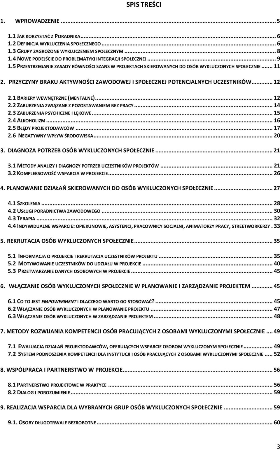 PRZYCZYNY BRAKU AKTYWNOŚCI ZAWODOWEJ I SPOŁECZNEJ POTENCJALNYCH UCZESTNIKÓW...12 2.1 BARIERY WEWNĘTRZNE (MENTALNE)...12 2.2 ZABURZENIA ZWIĄZANE Z POZOSTAWANIEM BEZ PRACY...14 2.