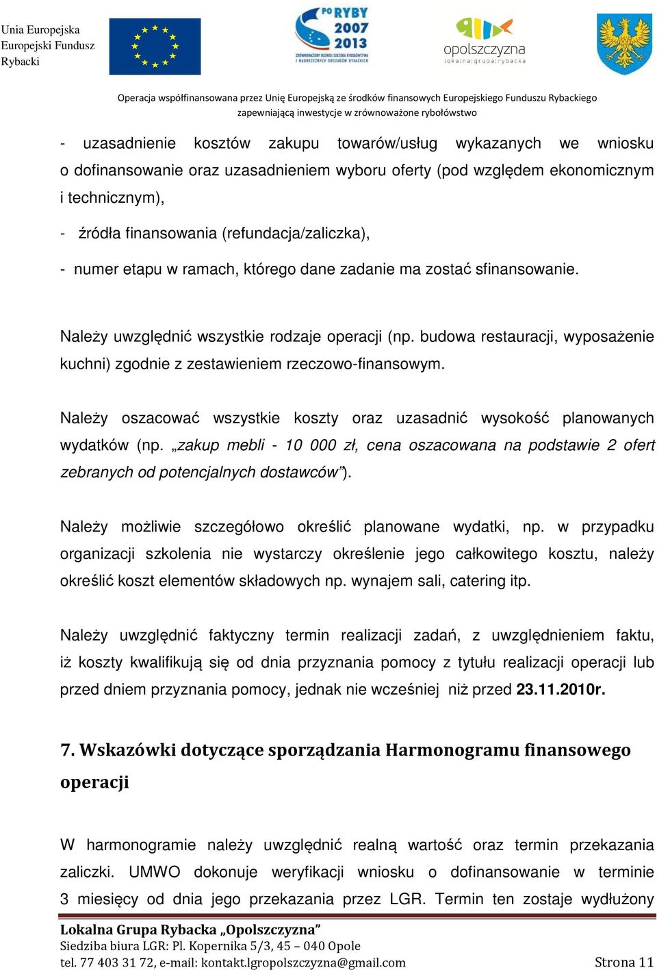 Należy uwzględnić wszystkie rodzaje operacji (np. budowa restauracji, wyposażenie kuchni) zgodnie z zestawieniem rzeczowo-finansowym.