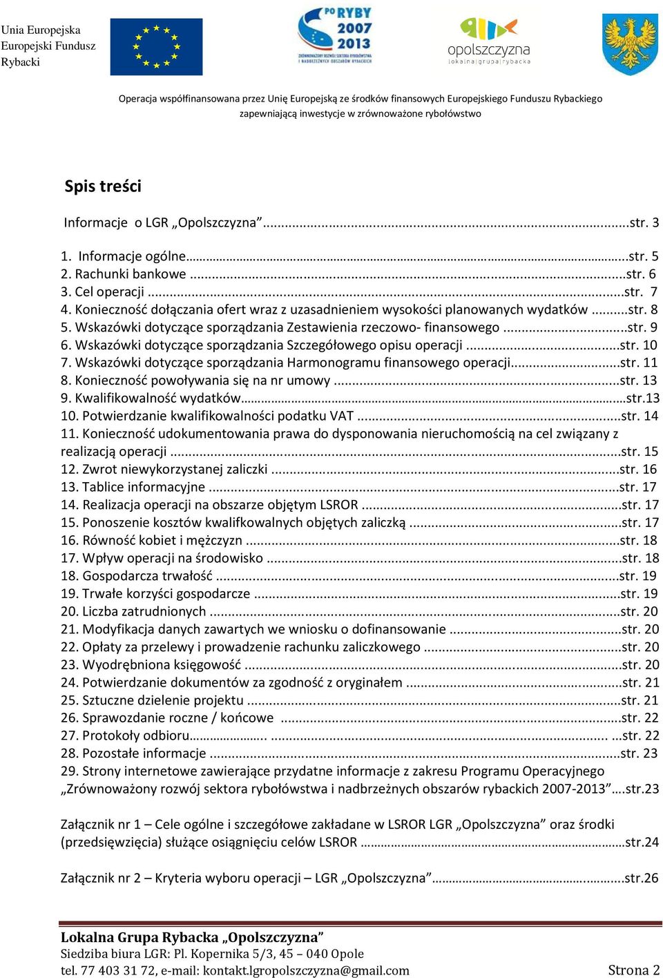 ..str. 9 6. Wskazówki dotyczące sporządzania Szczegółowego opisu operacji...str. 10 7. Wskazówki dotyczące sporządzania Harmonogramu finansowego operacji...str. 11 8.