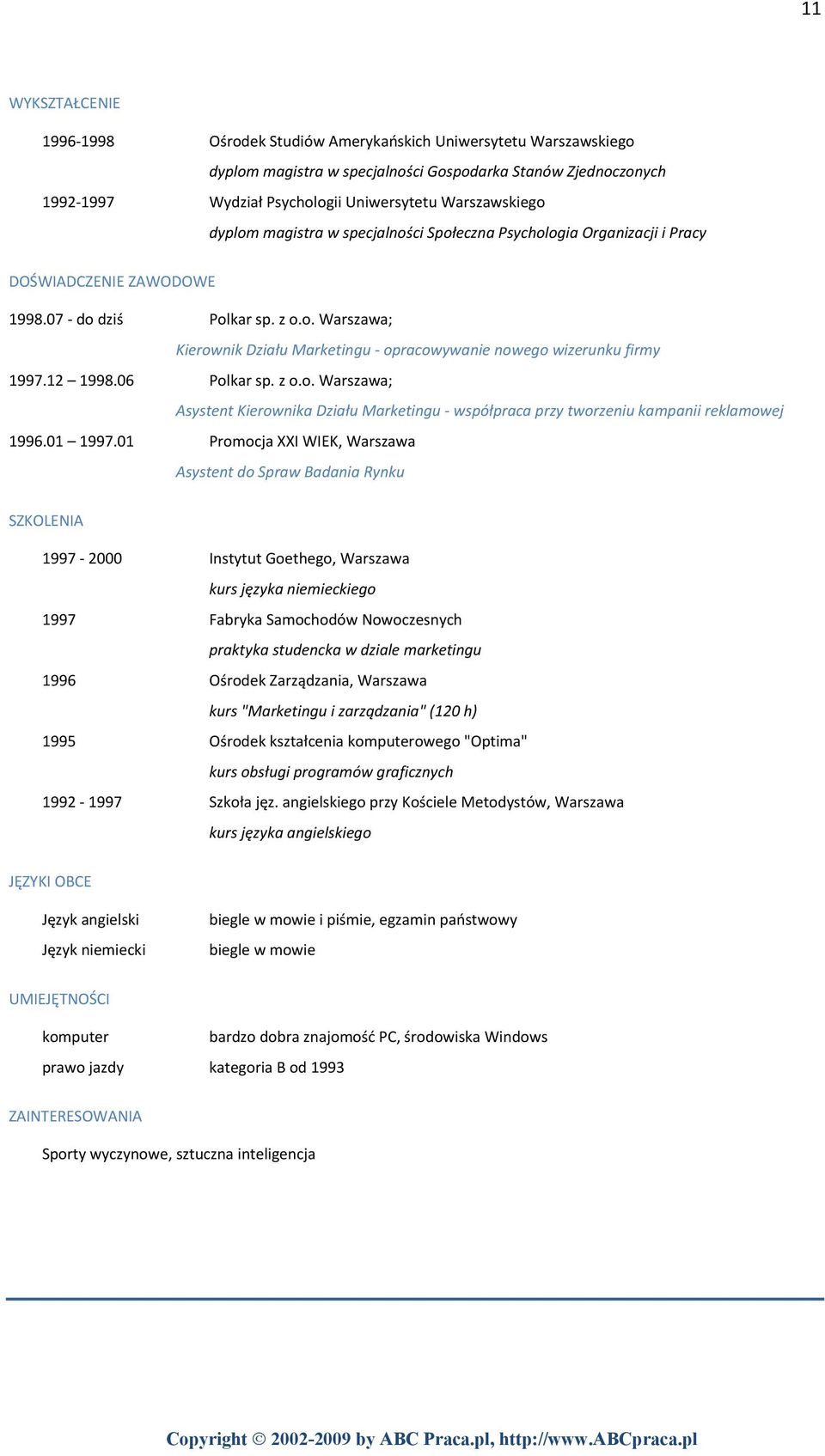 12 1998.06 Polkar sp. z o.o. Warszawa; Asystent Kierownika Działu Marketingu współpraca przy tworzeniu kampanii reklamowej 1996.01 1997.