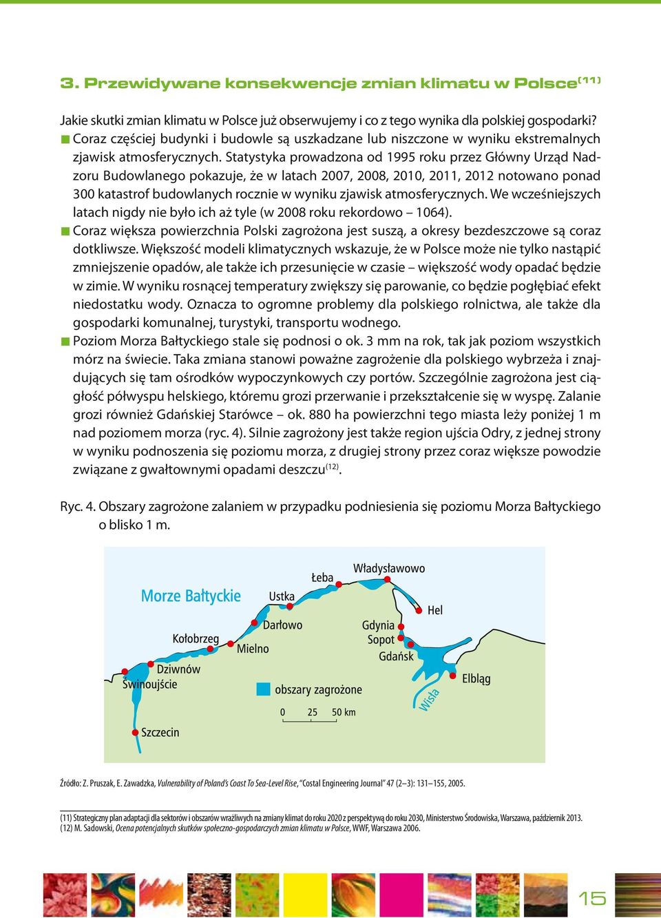 Statystyka prowadzona od 1995 roku przez Główny Urząd Nadzoru Budowlanego pokazuje, że w latach 2007, 2008, 2010, 2011, 2012 notowano ponad 300 katastrof budowlanych rocznie w wyniku zjawisk