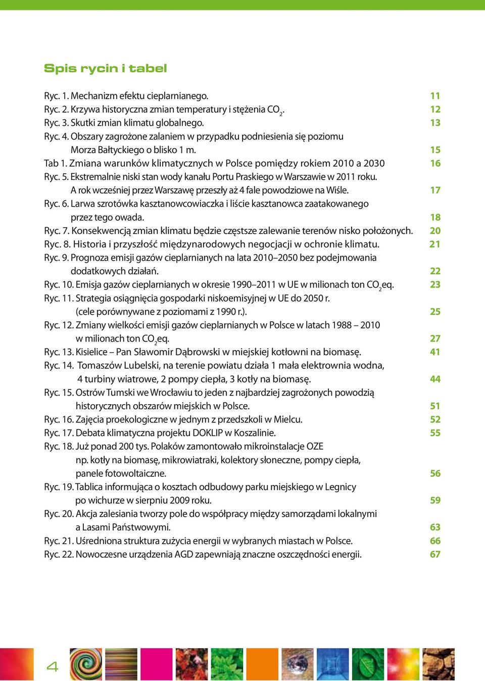 Ekstremalnie niski stan wody kanału Portu Praskiego w Warszawie w 2011 roku. A rok wcześniej przez Warszawę przeszły aż 4 fale powodziowe na Wiśle. 17 Ryc. 6.