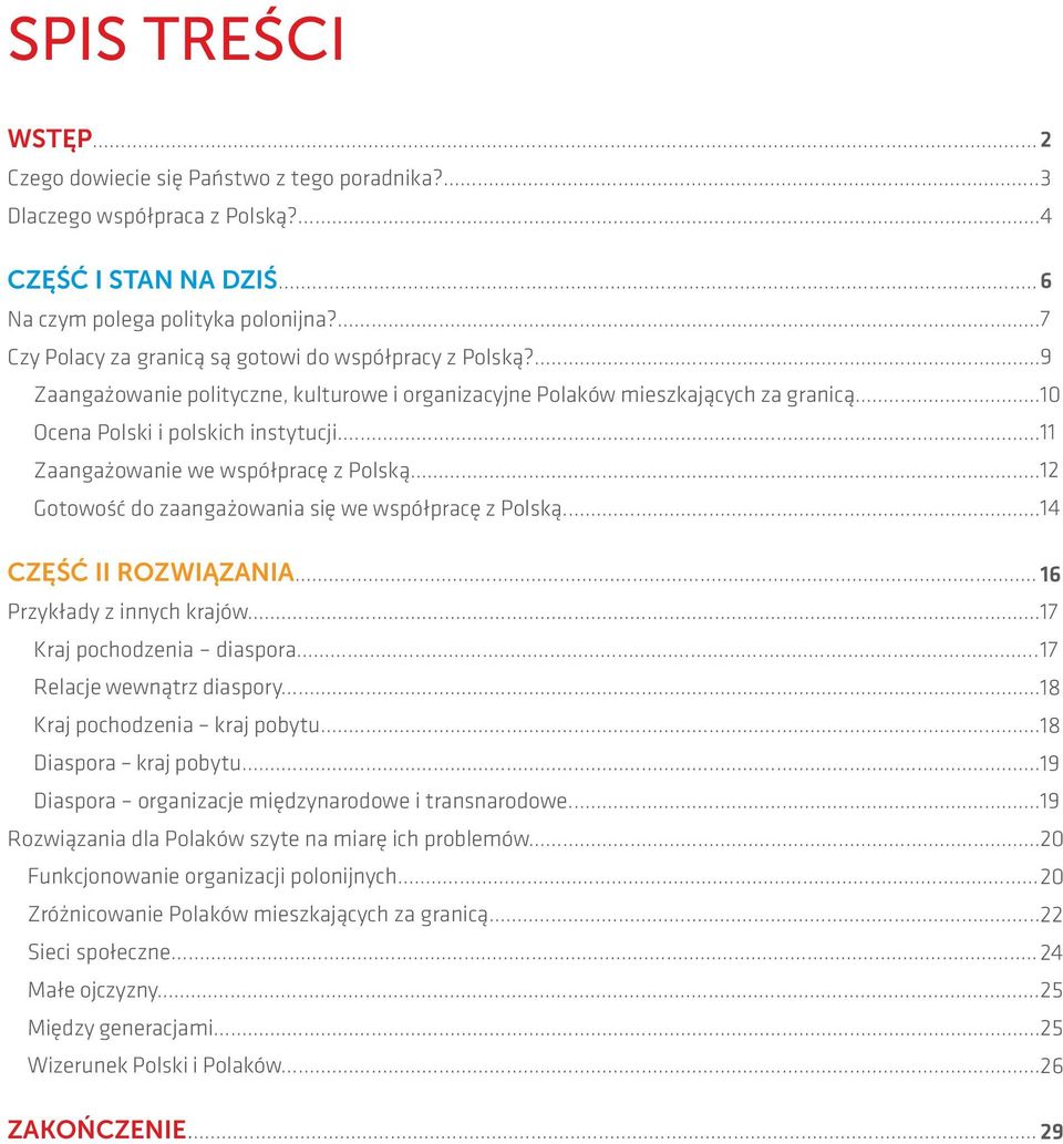 .. 11 Zaangażowanie we współpracę z Polską... 12 Gotowość do zaangażowania się we współpracę z Polską... 14 CZĘŚĆ II ROZWIĄZANIA... 16 Przykłady z innych krajów... 17 Kraj pochodzenia diaspora.