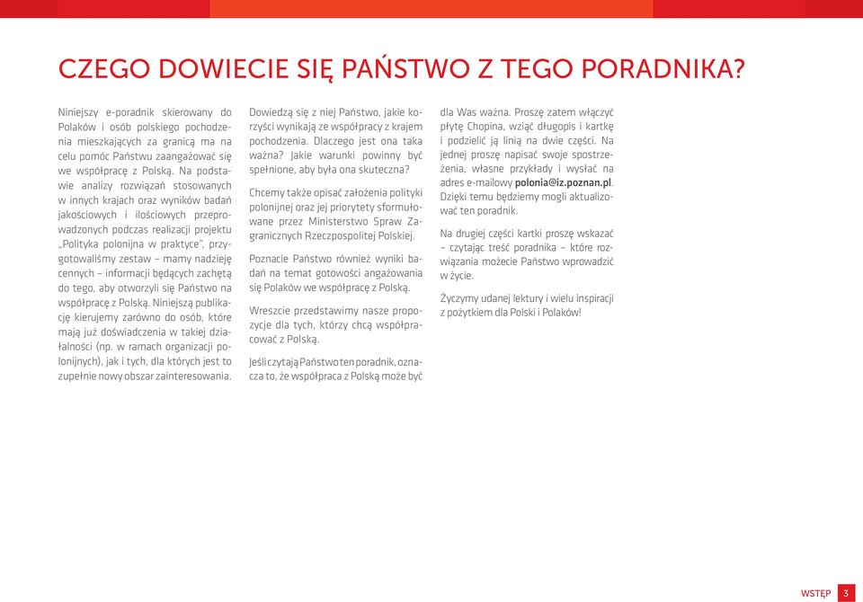 Na podstawie analizy rozwiązań stosowanych w innych krajach oraz wyników badań jakościowych i ilościowych przeprowadzonych podczas realizacji projektu Polityka polonijna w praktyce, przygotowaliśmy