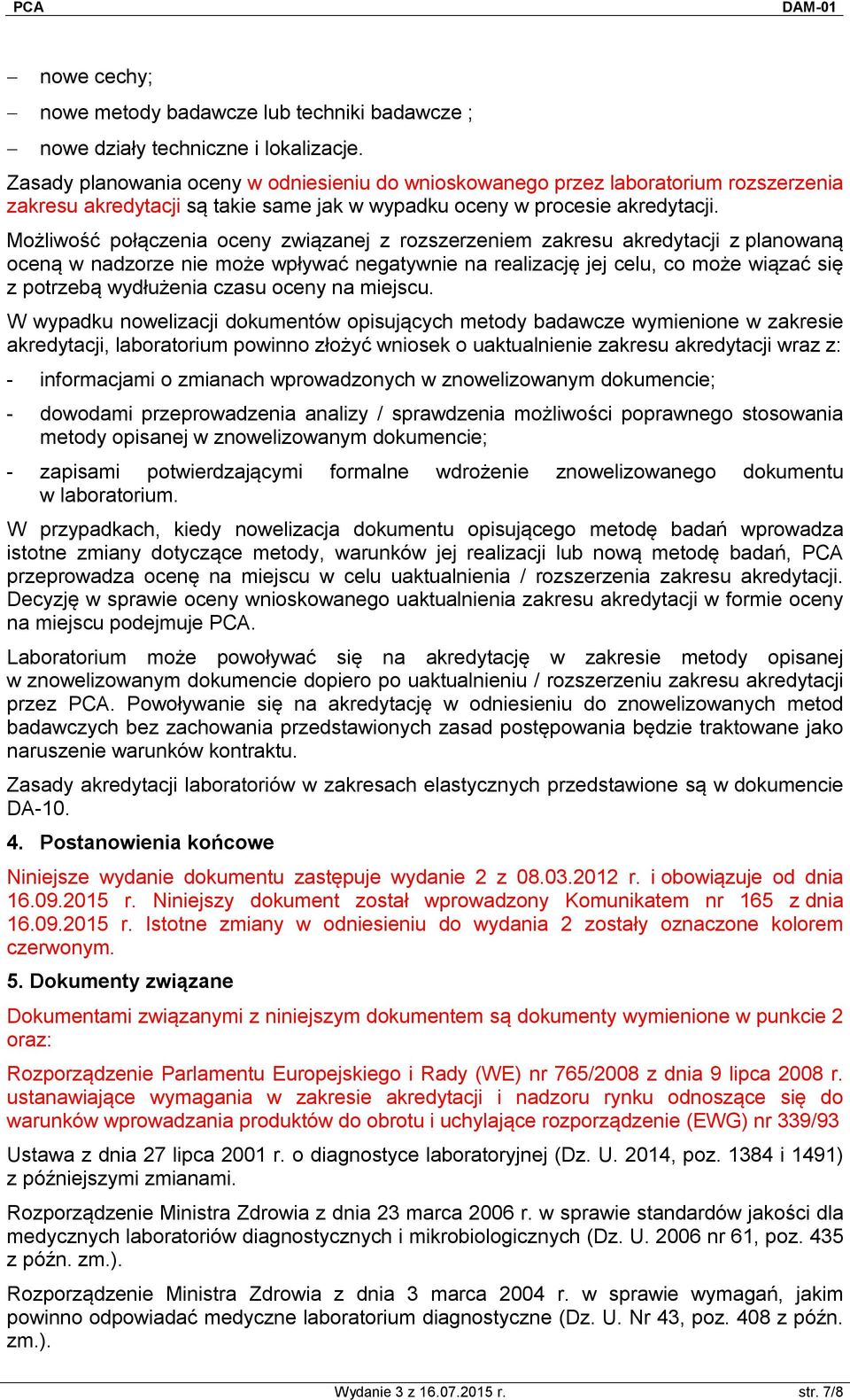 Możliwość połączenia oceny związanej z rozszerzeniem zakresu akredytacji z planowaną oceną w nadzorze nie może wpływać negatywnie na realizację jej celu, co może wiązać się z potrzebą wydłużenia