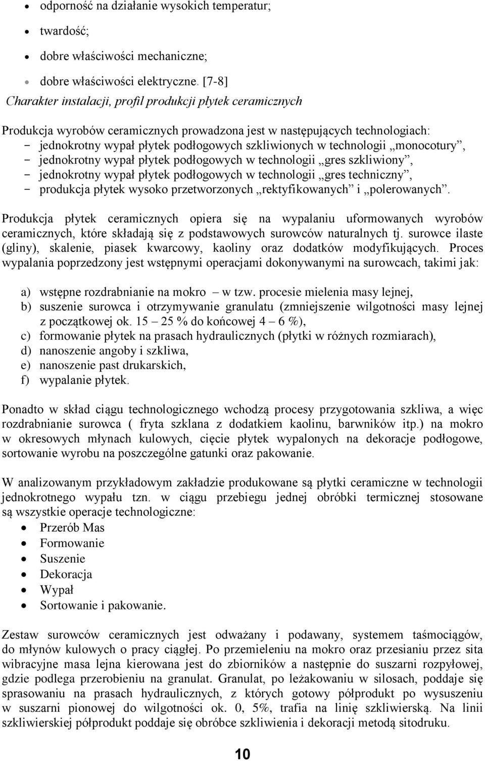 technologii monocotury, - jednokrotny wypał płytek podłogowych w technologii gres szkliwiony, - jednokrotny wypał płytek podłogowych w technologii gres techniczny, - produkcja płytek wysoko