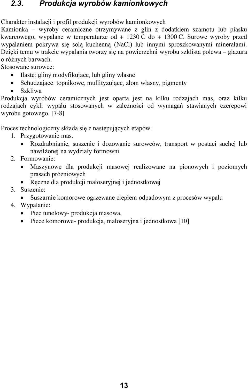 Dzięki temu w trakcie wypalania tworzy się na powierzchni wyrobu szklista polewa glazura o różnych barwach.