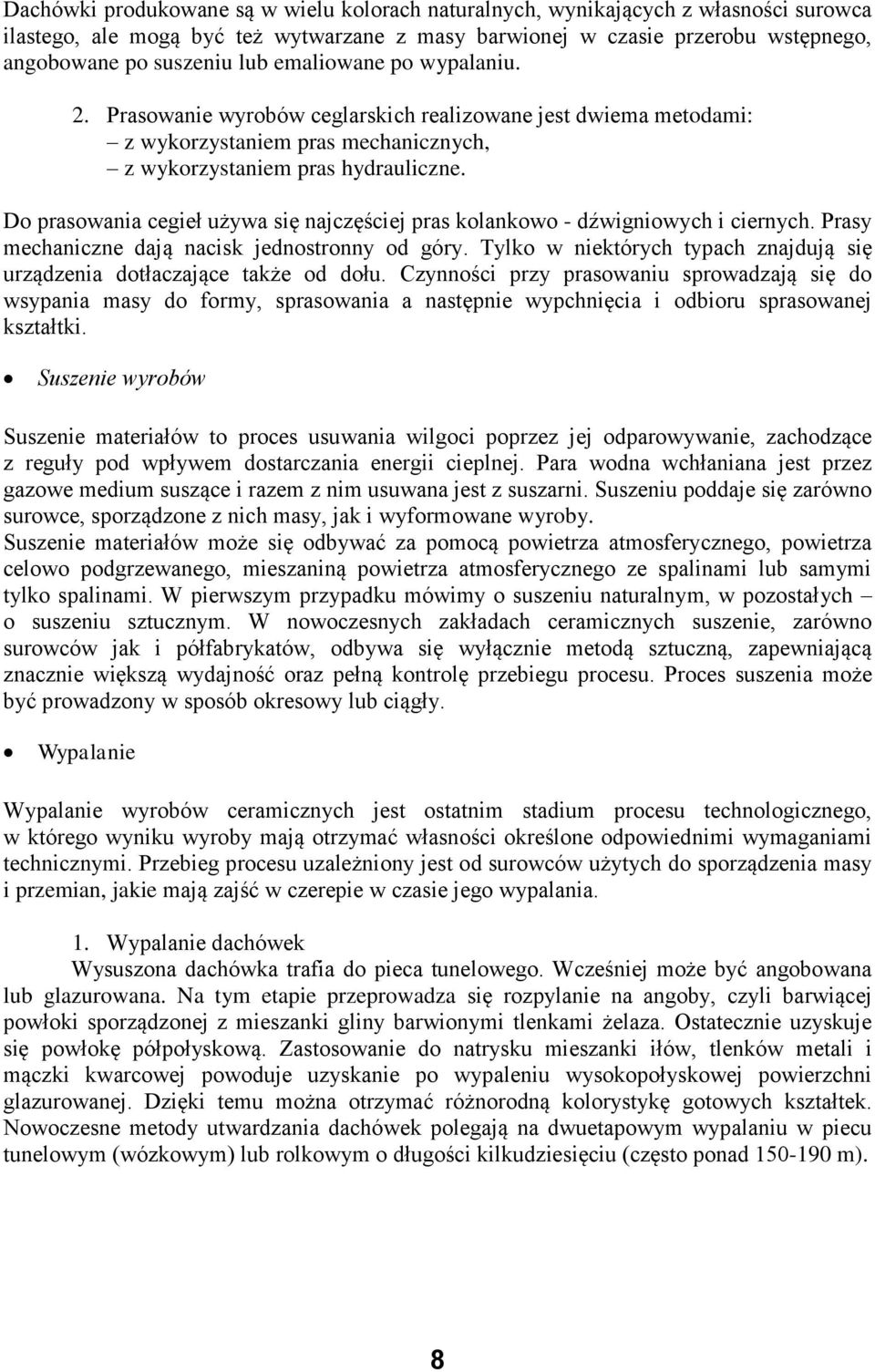 Do prasowania cegieł używa się najczęściej pras kolankowo - dźwigniowych i ciernych. Prasy mechaniczne dają nacisk jednostronny od góry.