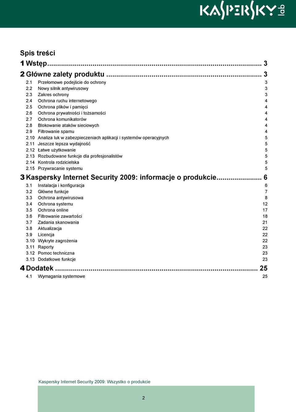 10 Analiza luk w zabezpieczeniach aplikacji i systemów operacyjnych 5 2.11 Jeszcze lepsza wydajność 5 2.12 Łatwe użytkowanie 5 2.13 Rozbudowane funkcje dla profesjonalistów 5 2.