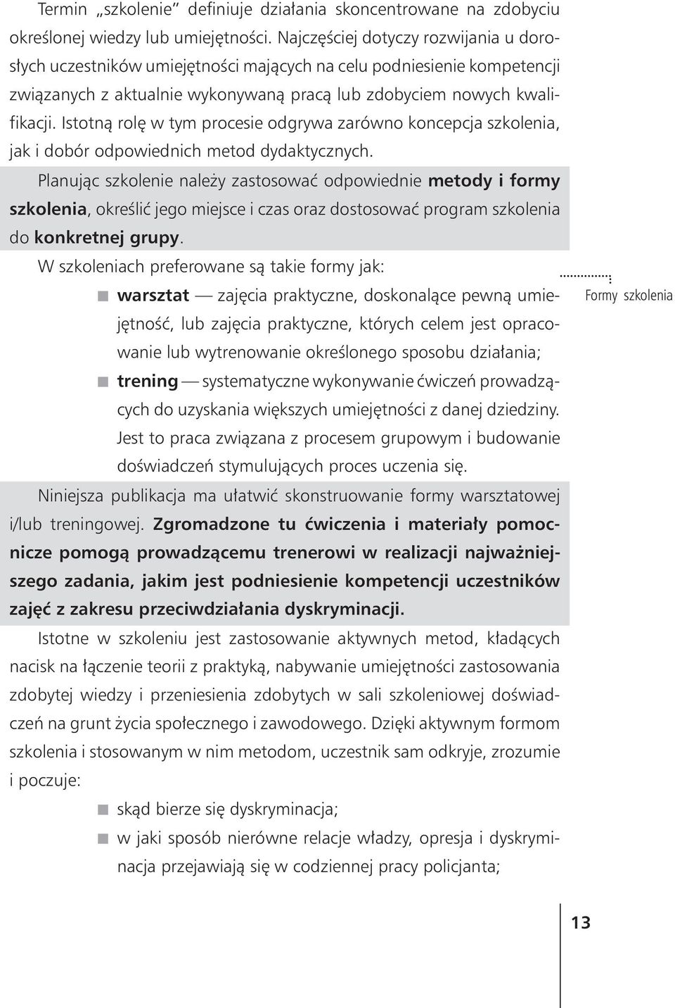 Istotn¹ rolê w tym procesie odgrywa zarówno koncepcja szkolenia, jak i dobór odpowiednich metod dydaktycznych.