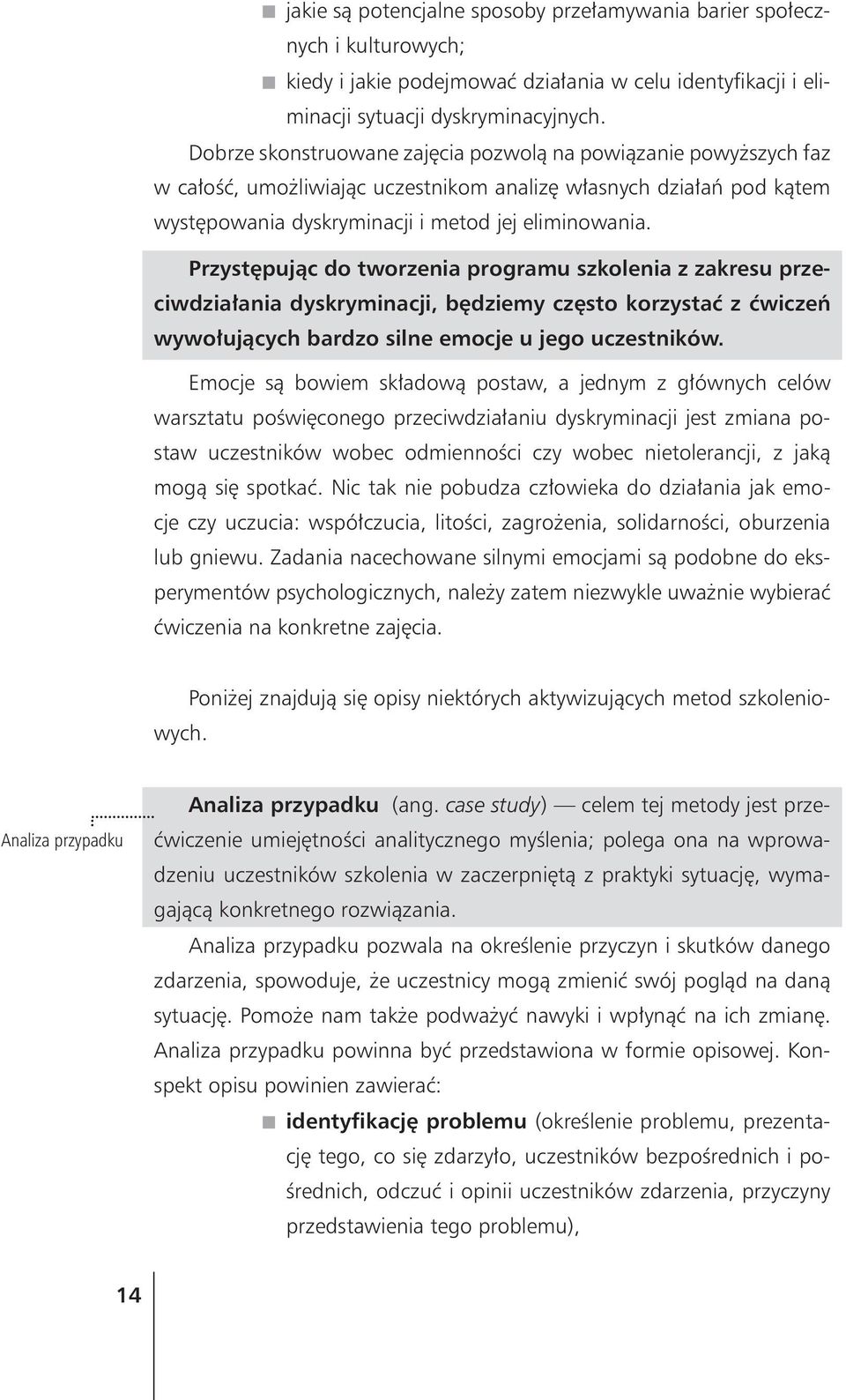 Przystêpuj¹c do tworzenia programu szkolenia z zakresu przeciwdzia³ania dyskryminacji, bêdziemy czêsto korzystaæ z æwiczeñ wywo³uj¹cych bardzo silne emocje u jego uczestników.