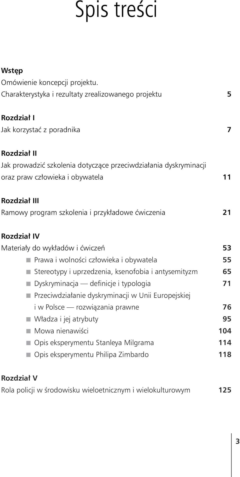 obywatela 11 Rozdzia³ III Ramowy program szkolenia i przyk³adowe æwiczenia 21 Rozdzia³ IV Materia³y do wyk³adów i æwiczeñ 53 Prawa i wolnoœci cz³owieka i obywatela 55 Stereotypy i uprzedzenia,